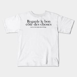 Regarde le bon cote des choses - look on the bright side of things Kids T-Shirt